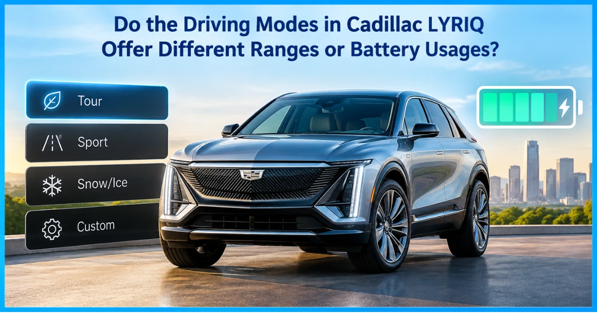 Do the Driving Modes in Cadillac LYRIQ Offer Different Ranges or Battery Usages